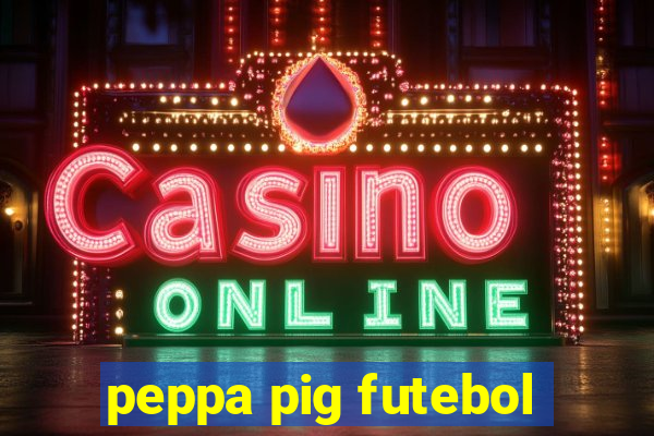 peppa pig futebol